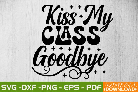 Download Kiss My Class Goodbye SVG Design - Sign Collection